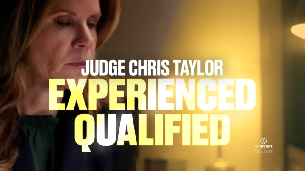 Screenshot from Judicial Action Network ad. The scene shows a picture of Supreme Court Candidate Judge Chris Taylor with the text, "experienced, qualified."